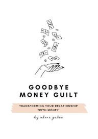 Title: Goodbye Money Guilt, Author: Shona L Gates