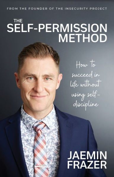 The Self-Permission Method. How to succeed life without using self-discipline