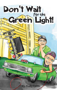 Title: Don't Wait for the Green Light, Author: Andy Kahle