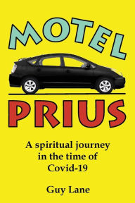 Title: Motel Prius: A spiritual journey in the time of Covid-19, Author: Guy Jason Lane