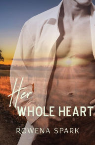 Title: Her Whole Heart, Author: Rowena Spark