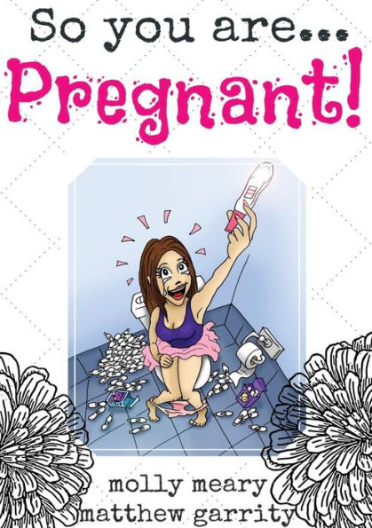 So You Are ... Pregnant!