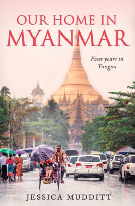 Our Home in Myanmar: Four years in Yangon