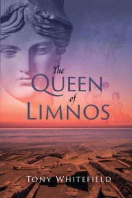 Title: The Queen of Limnos, Author: Tony Whitefield