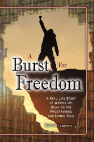 Title: A Burst For Freedom, Author: Richard M Ferguson