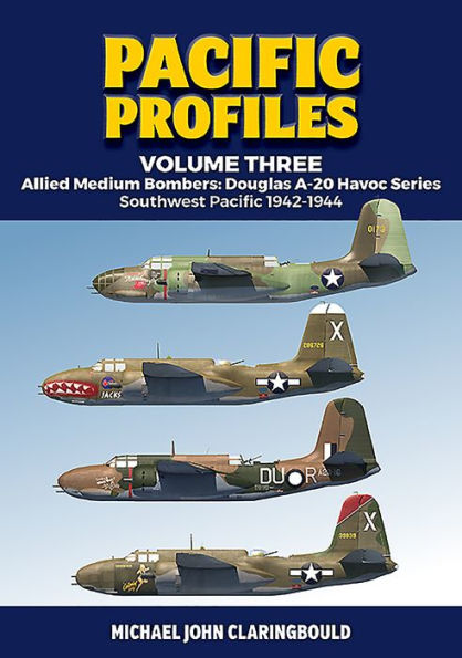 Pacific Profiles Volume 3: Allied Medium Bombers: Douglas A-20 Havoc Series: Southwest Pacific 1942-1944