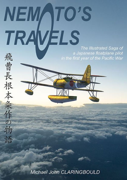 Nemoto's Travels: The Illustrated Saga of a Japanese Floatplane Pilot in the First Year of the Pacific War