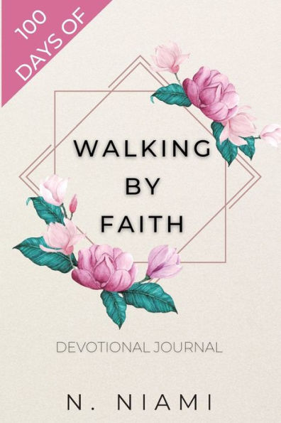 100 Days of Walking By Faith - Devotional Journal