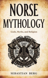 Title: Norse Mythology: Gods, Myths, and Religion, Author: Sebastian Berg