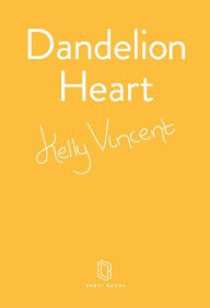 Title: Dandelion Heart, Author: Kelly Vincent