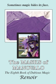 Title: The Masks Of Manovalo: The Eighth Book of Dubious Magic, Author: Renoir