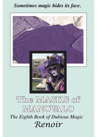 Title: The Masks Of Manovalo: The Eighth Book of Dubious Magic, Author: Renoir