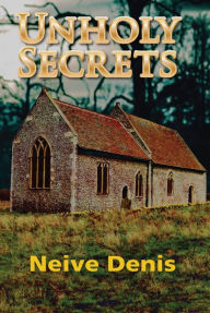 Title: Unholy Secrets, Author: Neive Denis