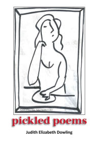 Title: Pickled Poems, Author: Judith E Dowling