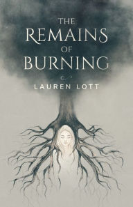 Title: The Remains of Burning, Author: Lauren Lott