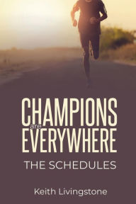 Title: Champions Are Everywhere: The Schedules, Author: Keith James Livingstone