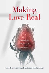 Title: Making Love Real: The Church and My Journey of Mind and Spirit, Author: David McIndoe Hodges