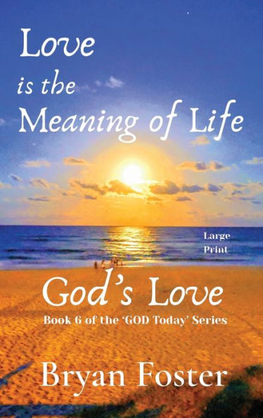 Love is the Meaning of Life: GOD's Love