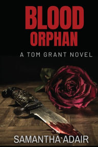 Free downloadable english books Blood Orphan: A Tom Grant Novel