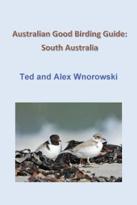 Title: Australian Good Birding Guide: South Australia, Author: Ted Wnorowski