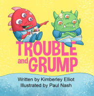 Title: Trouble and Grump, Author: Kimberley Elliot