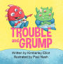 Trouble and Grump