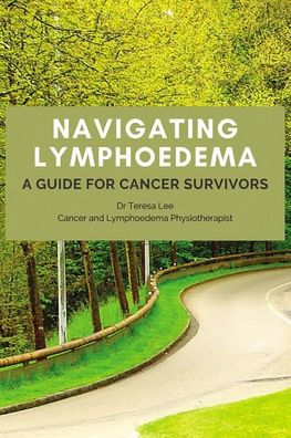 Navigating Lymphoedema - A Guide for Cancer Survivors