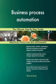 Title: Business process automation: The Ultimate Step-By-Step Guide, Author: Holly Harris