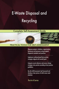 Title: E-Waste Disposal and Recycling: Complete Self-Assessment Guide, Author: Holly Harris