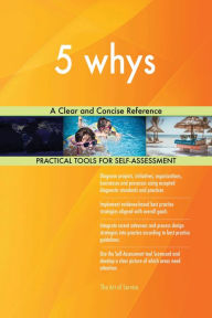 Title: 5 whys: A Clear and Concise Reference, Author: Gerardus Blokdyk