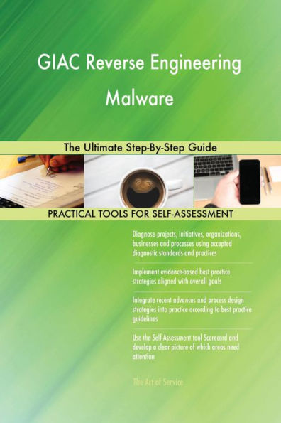 GIAC Reverse Engineering Malware: The Ultimate Step-By-Step Guide