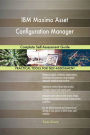 IBM Maximo Asset Configuration Manager Complete Self-Assessment Guide