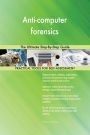 Anti-computer forensics The Ultimate Step-By-Step Guide