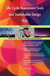 Title: Life Cycle Assessment Tools and Sustainable Design PLM Third Edition, Author: Gerardus Blokdyk