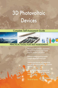 Title: 3D Photovoltaic Devices Complete Self-Assessment Guide, Author: Gerardus Blokdyk