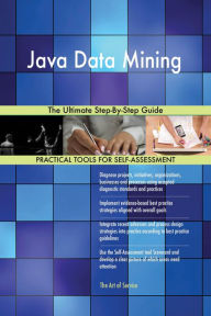 Title: Java Data Mining The Ultimate Step-By-Step Guide, Author: Gerardus Blokdyk