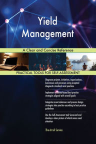 Title: Yield Management A Clear and Concise Reference, Author: Gerardus Blokdyk