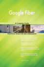 Google Fiber A Complete Guide