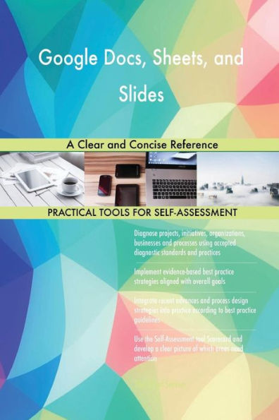 Google Docs, Sheets, and Slides A Clear Concise Reference