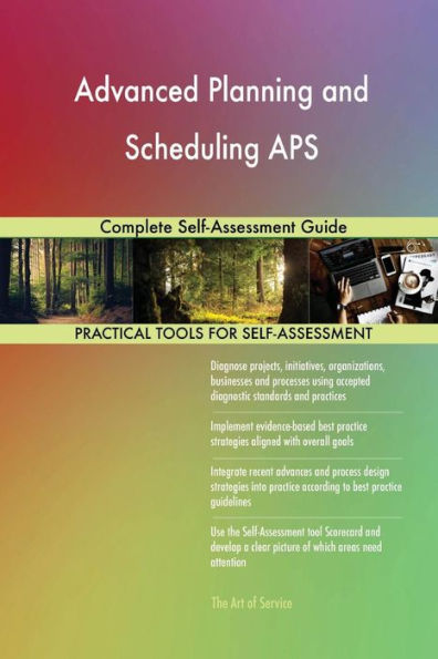 Advanced Planning and Scheduling APS Complete Self-Assessment Guide
