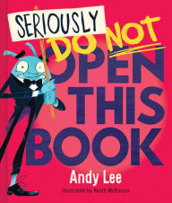 Title: Seriously, Do Not Open This Book, Author: Andy Lee