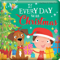 Title: If Every Day Was Christmas: Padded Board Book: Picture Storybook, Author: Em Bruce