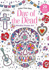 Title: Day of the Dead: Color-Your-Own Mindful Poster Art, Author: Grace West
