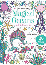 Title: Magical Oceans: Color-Your-Own Mindful Poster Art, Author: Jessica Secheret
