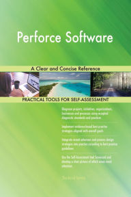 Title: Perforce Software A Clear and Concise Reference, Author: Gerardus Blokdyk