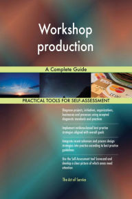 Title: Workshop production A Complete Guide, Author: Gerardus Blokdyk