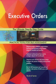 Title: Executive Orders The Ultimate Step-By-Step Guide, Author: Gerardus Blokdyk