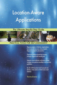 Title: Location-Aware Applications The Ultimate Step-By-Step Guide, Author: Gerardus Blokdyk