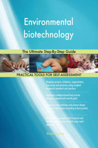 Title: Environmental biotechnology The Ultimate Step-By-Step Guide, Author: Gerardus Blokdyk