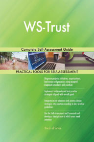 Title: WS-Trust Complete Self-Assessment Guide, Author: Gerardus Blokdyk